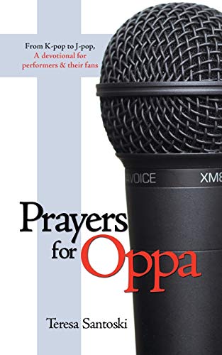 9781490809588: Prayers for Oppa: From K-pop to J-pop, A Devotional for Performers & their Fans