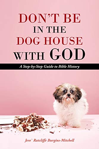 Stock image for Don't Be In The Dog House With God A StepbyStep Guide to Bible History for sale by PBShop.store US