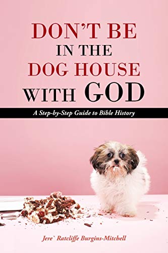9781490809649: Don't Be In The Dog House With God: A Step-by-Step Guide to Bible History