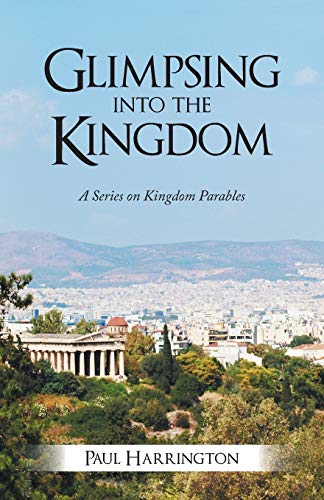 Beispielbild fr Glimpsing Into the Kingdom: A Series on Kingdom Parables zum Verkauf von More Than Words