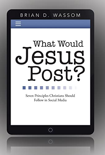 Stock image for What Would Jesus Post?: Seven Principles Christians Should Follow in Social Media for sale by Lakeside Books