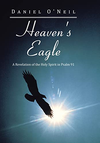 9781490811703: Heaven's Eagle: A Revelation of the Holy Spirit in Psalm 91