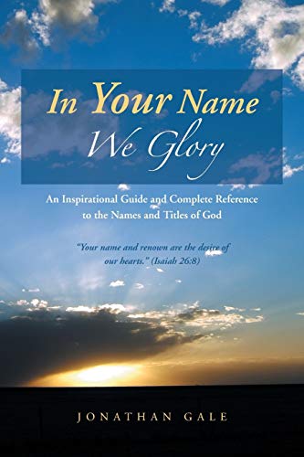 Imagen de archivo de In Your Name We Glory: An Inspirational Guide and Complete Reference to the Names and Titles of God a la venta por ThriftBooks-Atlanta