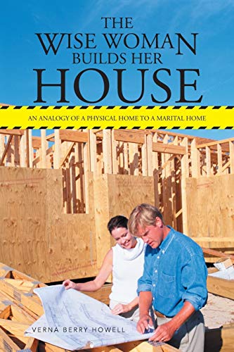 Stock image for The Wise Woman Builds Her House: An Analogy of a Physical Home to a Marital Home for sale by Chiron Media