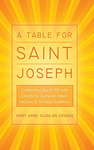 Beispielbild fr A Table for Saint Joseph Celebrating March 19th with Devotions, Authentic Italian Recipes, and Timeless Traditions zum Verkauf von PBShop.store US