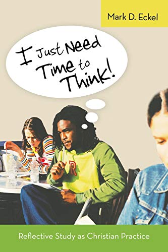Stock image for I Just Need Time to Think!: Reflective Study as Christian Practice for sale by BooksRun