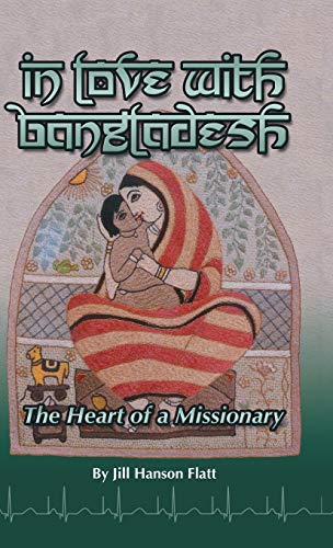 Stock image for In Love with Bangladesh The Heart of a Missionary for sale by PBShop.store US