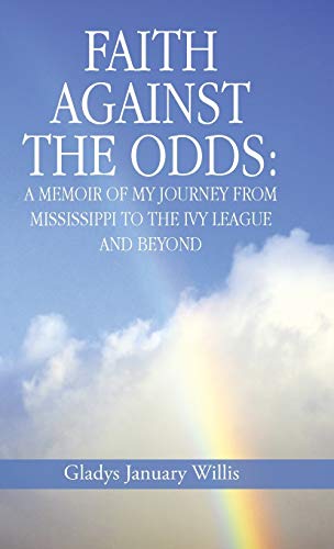 9781490822563: Faith Against the Odds: A Memoir of My Journey from Mississippi to the Ivy League and Beyond