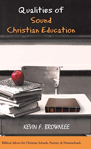 Beispielbild fr Qualities of Sound Christian Education Biblical Advice for Christian Schools, Parents, Homeschools zum Verkauf von PBShop.store US