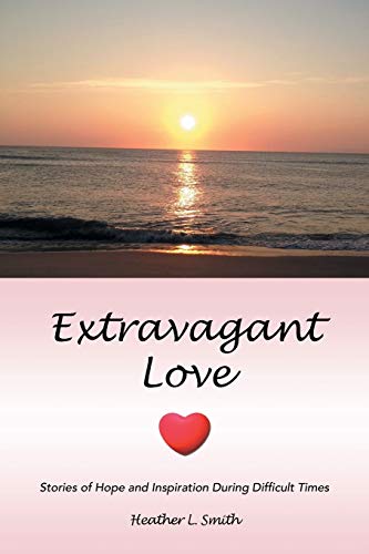 Stock image for Extravagant Love: Stories of Hope and Inspiration During Difficult Times for sale by Chiron Media