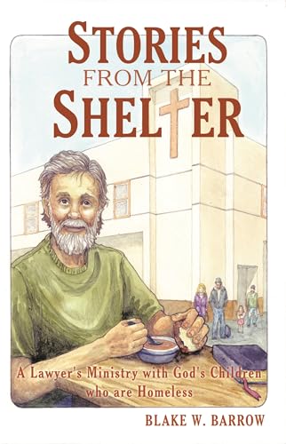 Beispielbild fr Stories from the Shelter: A Lawyer  s Ministry with God  s Children Who Are Homeless zum Verkauf von BooksRun