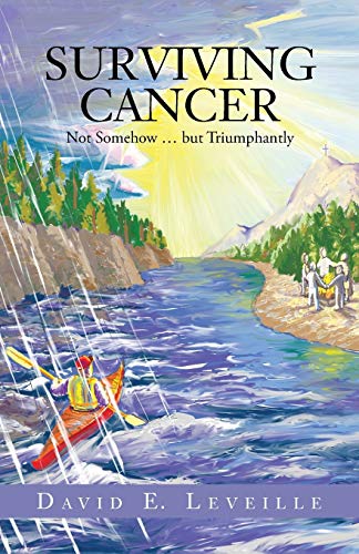 Stock image for Surviving Cancer: Not Somehow . . . but Triumphantly for sale by Open Books