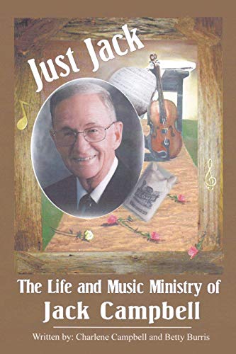 Stock image for Just Jack: The Life and Music Ministry of Jack Campbell for sale by ThriftBooks-Dallas