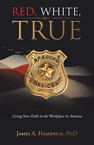 Beispielbild fr Red, White, and True: Living Your Faith in the Workplace in America zum Verkauf von Chiron Media