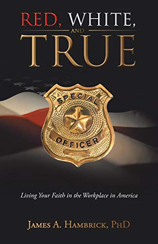Stock image for Red, White, and True: Living Your Faith in the Workplace in America for sale by Chiron Media