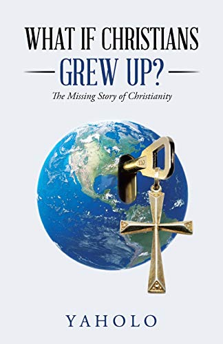 Beispielbild fr What If Christians Grew Up?: The Missing Story of Christianity zum Verkauf von Chiron Media