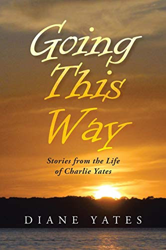 Imagen de archivo de Going This Way: Stories from the Life of Charlie Yates a la venta por HPB-Red