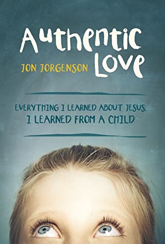 9781490828299: Authentic Love: Everything I Learned about Jesus, I Learned from a Child