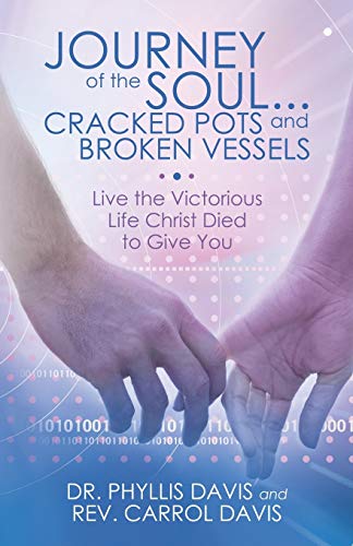 9781490829470: Journey of the Soul...Cracked Pots and Broken Vessels: Live the Victorious Life Christ Died to Give You