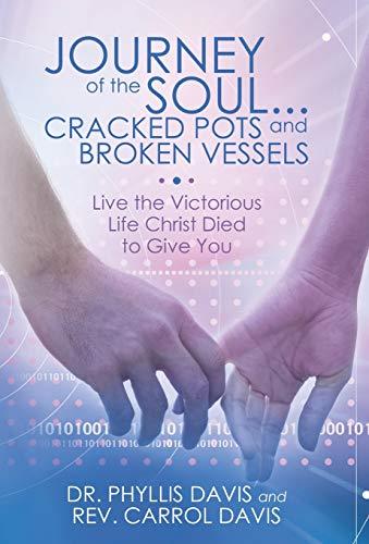 9781490829487: Journey of the Soul...Cracked Pots and Broken Vessels: Live the Victorious Life Christ Died to Give You