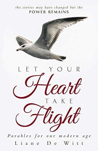 9781490830056: Let Your Heart Take Flight: Parables for Our Modern Age