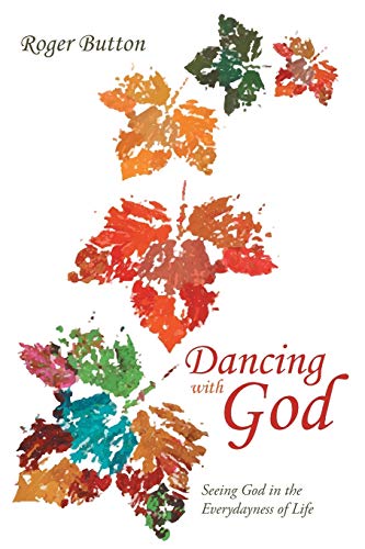 Beispielbild fr Dancing with God: Seeing God in the Everydayness of Life zum Verkauf von SecondSale
