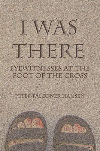 Stock image for I Was There: Eyewitnesses at the Foot of the Cross for sale by ThriftBooks-Dallas
