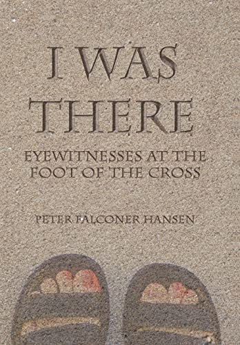 Imagen de archivo de I Was There: Eyewitnesses at the Foot of the Cross a la venta por Lakeside Books