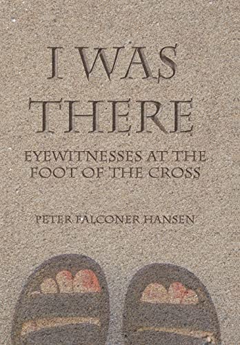 Stock image for I Was There: Eyewitnesses at the Foot of the Cross for sale by Lakeside Books