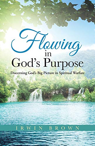 Stock image for Flowing in God's Purpose Discerning God's Big Picture in Spiritual Warfare for sale by PBShop.store US