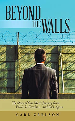 Stock image for Beyond the Walls: The Story of One Man's Journey from Prison to Freedom. and Back Again for sale by ThriftBooks-Dallas