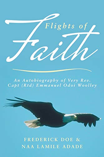 Stock image for Flights of Faith: An Autobiography of Very REV. Capt (Rtd) Emmanuel Odoi Woolley for sale by Chiron Media