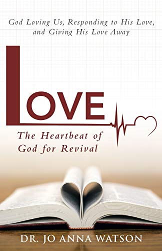 9781490834894: Love The Heartbeat of God for Revival: God Loving Us, Responding to His Love, and Giving His Love Away: Loving God, Responding to His Love, and Giving His Love Away