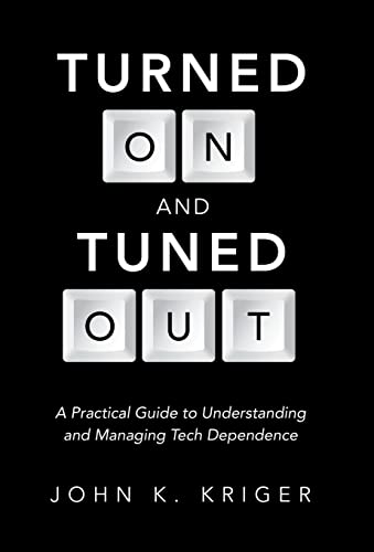 9781490835136: Turned on and Tuned Out: A Practical Guide to Understanding and Managing Tech Dependence