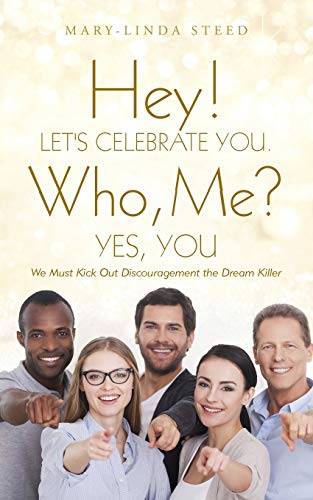 Beispielbild fr Hey! Let's Celebrate You. Who, Me? Yes, You: We Must Kick Out Discouragement the Dream Killer zum Verkauf von Chiron Media