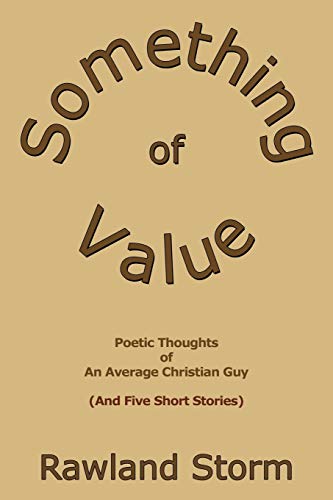 Beispielbild fr Something of Value: Poetic Thoughts of an Average Christian Guy (and Five Short Stories) zum Verkauf von Chiron Media