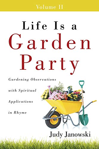 9781490838489: Life Is a Garden Party, Volume II: Gardening Observations with Spiritual Applications in Rhyme