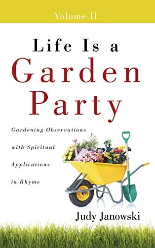 9781490838502: Life Is a Garden Party, Volume II: Gardening Observations with Spiritual Applications in Rhyme