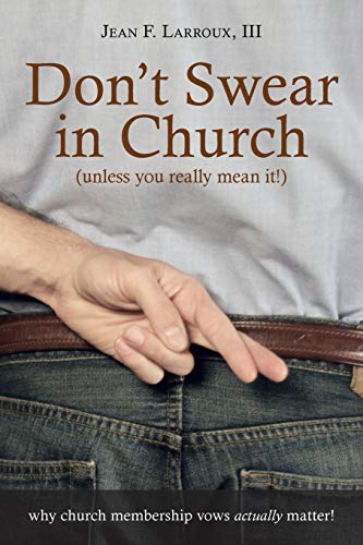 Beispielbild fr Don't Swear in Church (unless you really mean it): why church membership vows actually matter! zum Verkauf von BooksRun