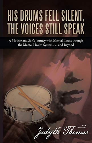 Beispielbild fr His Drums Fell Silent, the Voices Still Speak: A Mother and Son's Journey with Mental Illness Through the Mental Health System . . . and Beyond zum Verkauf von Chiron Media