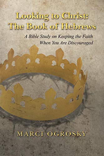 Beispielbild fr Looking to Christ: The Book of Hebrews: A Bible Study on Keeping the Faith When You Are Discouraged zum Verkauf von HPB-Red