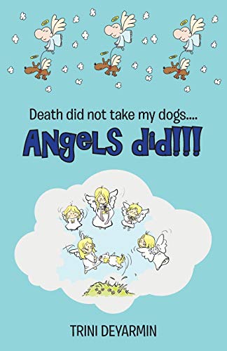 Beispielbild fr Death Did Not Take My Dogs.Angels Did!!! zum Verkauf von Chiron Media