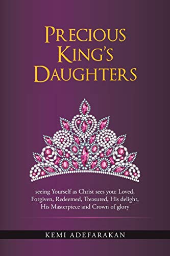 9781490846255: Precious King's Daughters: seeing Yourself as Christ sees you: Loved, Forgiven, Redeemed, Treasured, His delight, His Masterpiece and Crown of glory