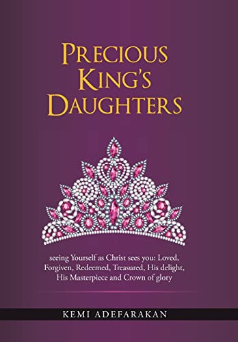 Stock image for Precious King's Daughters seeing Yourself as Christ sees you Loved, Forgiven, Redeemed, Treasured, His delight, His Masterpiece and Crown of glory for sale by PBShop.store US