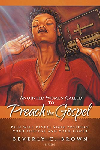 Beispielbild fr Anointed Women Called to Preach the Gospel: Pain Will Reveal Your Position, Your Purpose, and Your Power. zum Verkauf von Chiron Media