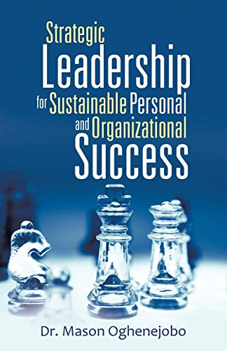 9781490851655: Strategic Leadership for Sustainable Personal and Organizational Success