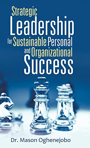 9781490851662: Strategic Leadership for Sustainable Personal and Organizational Success