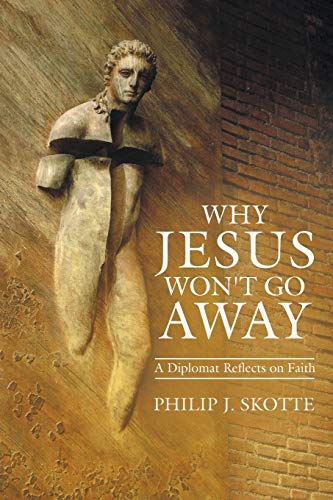 Beispielbild fr Why Jesus Won't Go Away A Diplomat Reflects on Faith zum Verkauf von PBShop.store US