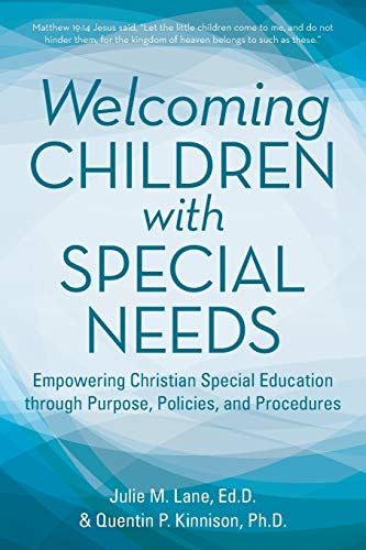 Stock image for Welcoming Children with Special Needs: Empowering Christian Special Education through Purpose, Policies, and Procedures for sale by BooksRun