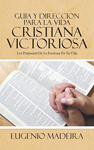 Stock image for GUIA Y DIRECCION PARA LA VIDA CRISTIANA VICTORIOSA: LOS PROPOSITOS DE LA ESCRITURA EN TU VIDA (Spanish Edition) for sale by Wonder Book